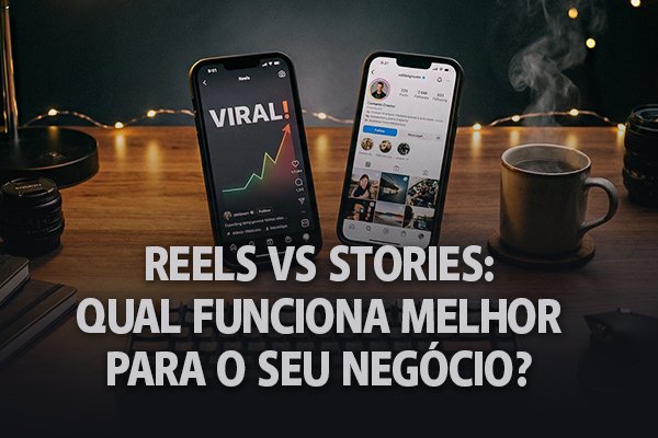 Reels vs Stories